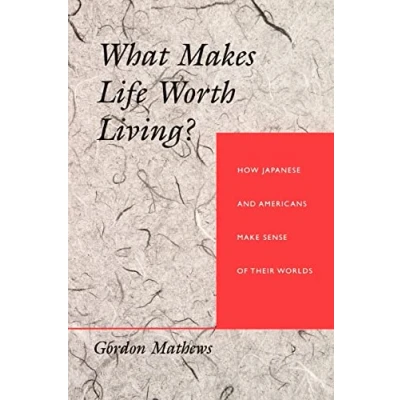 Abbildung von What Makes Life Worth Living?: How Japanese and Americans Make Sense of Their Worlds