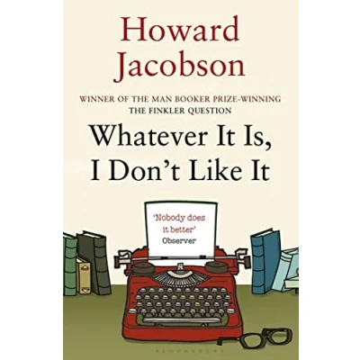 Abbildung von Whatever It Is, I Don&#039;t Like It: The Best of Howard Jacobson