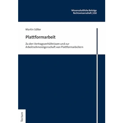 Abbildung von Plattformarbeit: Zu den Vertragsverhältnissen und zur Arbeitnehmereigenschaft von Plattformarbeitern (Wissenschaftliche Beiträge aus dem Tectum Verlag: Rechtswissenschaft)