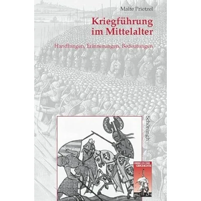 Abbildung von Kriegführung im Mittelalter: Handlungen, Erinnerungen und Bedeutungen (Krieg in der Geschichte)