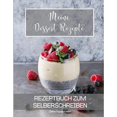 Abbildung von Meine Dessert Rezepte: Rezeptbuch zum Selberschreiben Dein Kochbuch mit über 135 Blanko Seiten für deine eigenen Rezepte