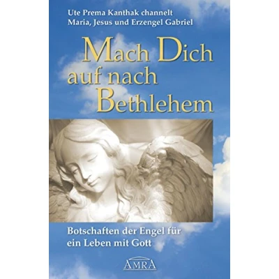 Abbildung von Mach Dich auf nach Bethlehem. Botschaften der Engel für ein Leben mit Gott: Channelings von Mutter Maria, Jesus Christus und Erzengel Gabriel