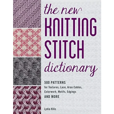 Abbildung von The New Knitting Stitch Dictionary: 500 Patterns for Textures, Lace, Aran Cables, Colorwork, Motifs, Edgings and More