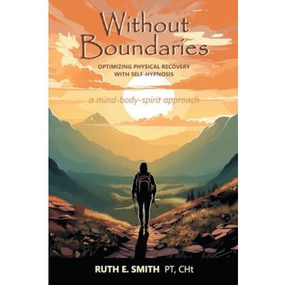 Abbildung von Without Boundaries: Optimizing Physical Recovery with Self Hypnosis A Mind Body Spirit Approach