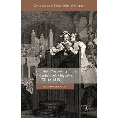 Abbildung von British Masculinity in the &#039;Gentleman’s Magazine&#039;, 1731 to 1815 (Genders and Sexualities History)