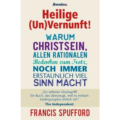 Abbildung von Heilige (Un)Vernunft!: Warum Christsein, allen rationalen Bedenken zum Trotz, noch immer erstaunlich viel Sinn macht