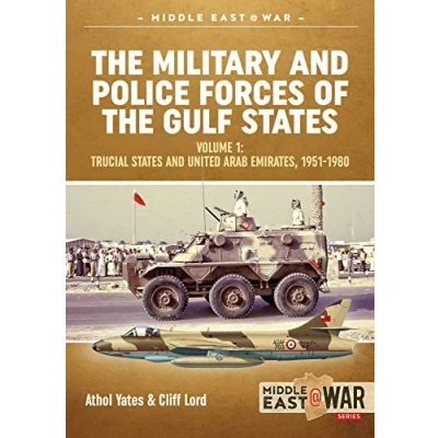 Abbildung von the Military and Police Forces of Gulf States: Trucial States United Arab Emirates, 1951 1980: Volume 1 1980 (Middle East@War, Band 16)