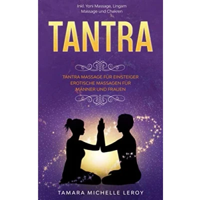 Abbildung von TANTRA: Tantra Massage für Einsteiger Erotische Massagen Männer und Frauen inkl. Yoni Massage, Lingam Chakren
