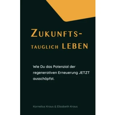 Abbildung von Zukunftstauglich leben: Wie Du das Potenzial der regenerativen Erneuerung JETZT ausschöpfst.