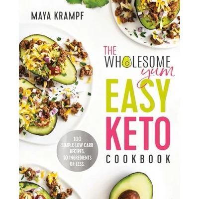 Abbildung von The Wholesome Yum Easy Keto Cookbook: 100 Simple Low Carb Recipes. 10 Ingredients or Less