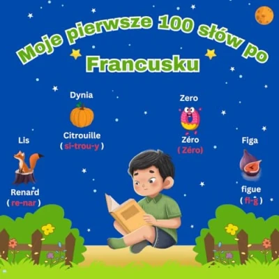 Abbildung von Moje pierwsze 100 słów po Francusku: Dwujęzyczny słownik obrazkowy polsko francuski dla dzieci i początkujących