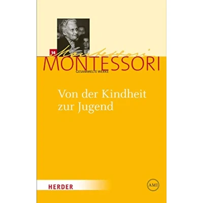Abbildung von Maria Montessori Gesammelte Werke: Von der Kindheit zur Jugend: Zum Konzept einer &quot;Erfahrungsschule des sozialen Lebens&quot;