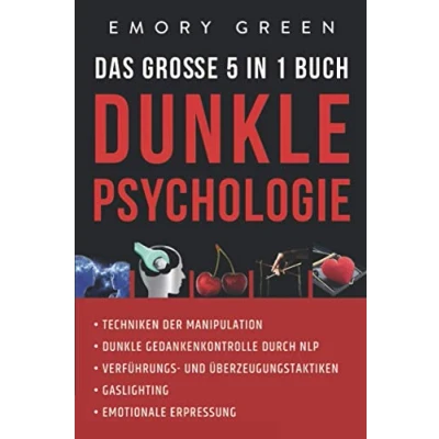 Abbildung von Dunkle Psychologie Das große 5 in 1 Buch: Techniken der Manipulation Gedankenkontrolle durch NLP Verführungs und Überzeugungstaktiken Gaslighting Emotionale Erpressung