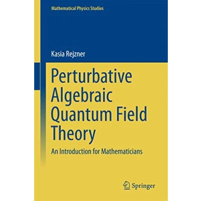 Abbildung von Perturbative Algebraic Quantum Field Theory: An Introduction for Mathematicians (Mathematical Physics Studies)