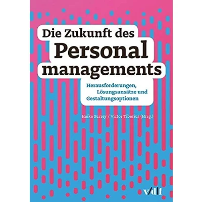 Abbildung von Die Zukunft des Personalmanagements: Herausforderungen, Lösungsansätze und Gestaltungsoptionen