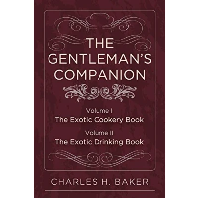 Abbildung von the Gentleman&#039;s Companion: Being an Exotic Drinking Book Or, Around World with Jigger, Beaker and Flask