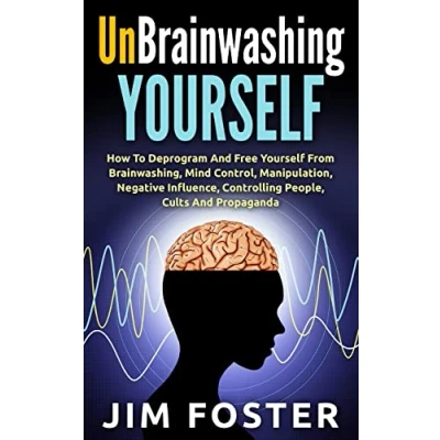 Abbildung von Unbrainwashing Yourself: How To Deprogram And Free Yourself From Brainwashing, Mind Control, Manipulation, Negative Influence, Controlling People, Cults Propaganda