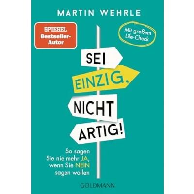 Abbildung von Sei einzig, nicht artig!: So sagen Sie nie mehr Ja, wenn Nein wollen Mit großem Life Check