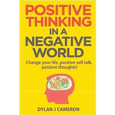 Abbildung von POSITIVE THINKING,In a Negative World: Change Your Life,Positive Self Talk,Positive Thoughts! (Positive Energy,Mindset,Self improvement,Affirmations.)