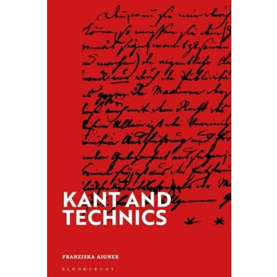 Abbildung von Kant and Technics: From the Critique of Pure Reason to Opus Postumum