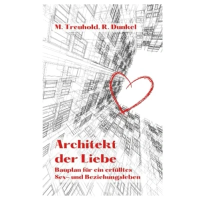 Abbildung von Architekt der Liebe: Bauplan für ein erfülltes Sex und Beziehungsleben (Männlichkeit, Beziehung Leben, Band 2)