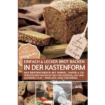 Abbildung von Einfach &amp; lecker Brot BACKEN IN DER KASTENFORM OHNE Zucker und Weizen Das Brotbackbuch mit Dinkel, Hafer Co.: Perfektes Hefe ... (REZEPTBUCH ZUCKER, Band 25)