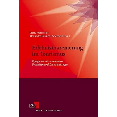 Abbildung von Erlebnisinszenierung im Tourismus: Erfolgreich mit emotionalen Produkten und Dienstleistungen