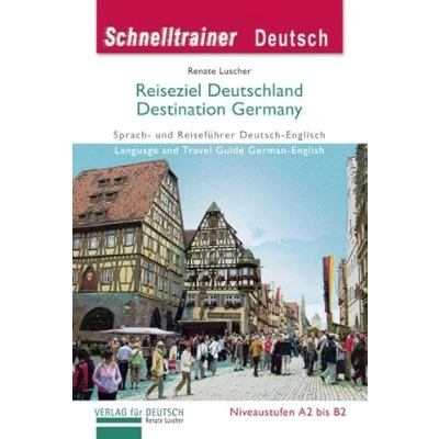 Abbildung von Reiseziel Deutschland Destination Germany: Sprach und Reiseführer Deutsch Englisch auf dem Niveau A2 bis B2.Language Travel Guide ... A2/B2 / Landeskunde (Schnelltrainer Deutsch)