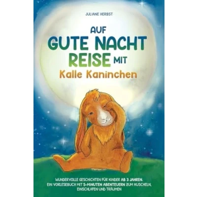 Abbildung von Auf Gute Nacht Reise mit Kalle Kaninchen: Wundervolle Geschichten für Kinder ab 3 Jahren. Ein Vorlesebuch 5 Minuten Abenteuern zum Kuscheln, Einschlafen und Träumen