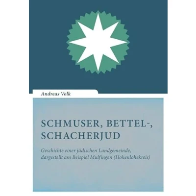 Abbildung von Schmuser, Bettel , Schacherjud: Geschichte einer jüdischen Landgemeinde, dargestellt am Beispiel Mulfingen (Hohenlohekreis)