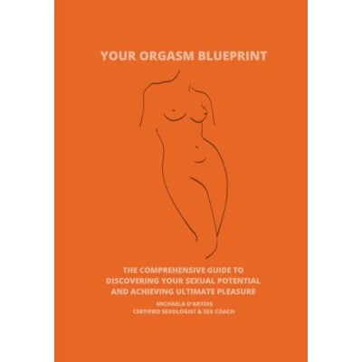 Abbildung von Your Orgasm Blueprint: The Comprehensive Guide to Discovering Sexual Potential and Achieving Ultimate Pleasure