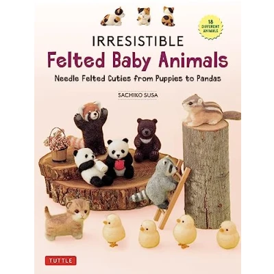 Abbildung von Irresistible Felted Baby Animals: Needle Cuties from Puppies to Pandas