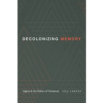 Abbildung von Decolonizing Memory: Algeria and the Politics of Testimony