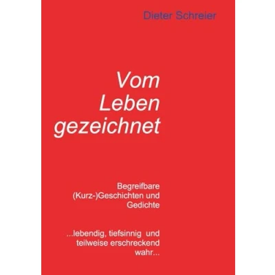 Abbildung von Vom Leben gezeichnet: Begreifbare (Kurz )Geschichten und Gedichte