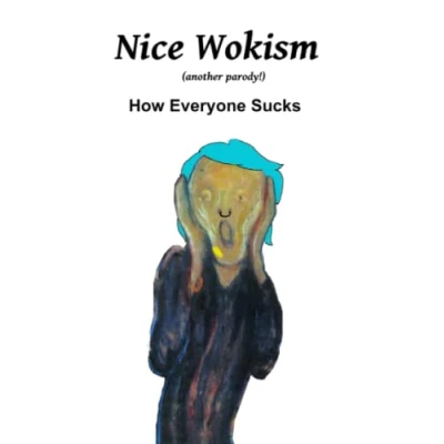 Abbildung von Nice Wokism: How Everyone Sucks (The Great Wokesplosion)