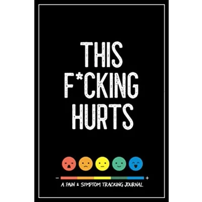 Abbildung von This F*cking Hurts: A Pain &amp; Symptom Tracking Journal for Chronic Illness