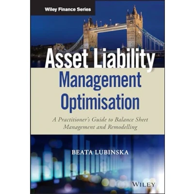 Abbildung von Asset Liability Management Optimisation: A Practitioner&#039;s Guide to Balance Sheet and Remodelling (Wiley Finance)