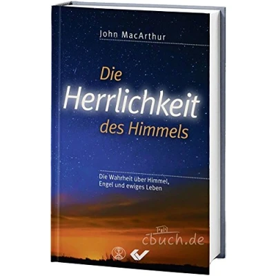 Abbildung von Die Herrlichkeit des Himmels: Wahrheit über Himmel, Engel und ewiges Leben