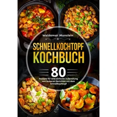 Abbildung von Schnellkochtopf Kochbuch: 80 Rezepte für eine einfache Zubereitung von leckeren Gerichten mit dem