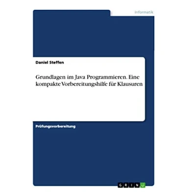 Abbildung von Grundlagen im Java Programmieren. Eine kompakte Vorbereitungshilfe für Klausuren