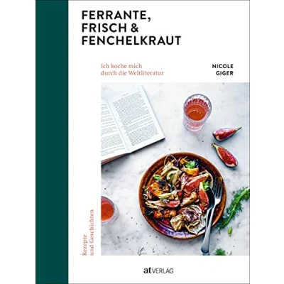 Abbildung von Ferrante, Frisch &amp; Fenchelkraut: Ich koche mich durch die Weltliteratur. Rezepte und Geschichten