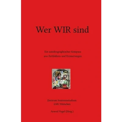 Abbildung von Wer WIR sind: Ein autobiographischer Kompass aus Zeitbildern und Erinnerungen