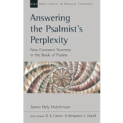 Abbildung von Answering The Psalmist&#039;s Perplexity: New Covenant Newness in Book Of Psalms (New Studies Biblical Theology)