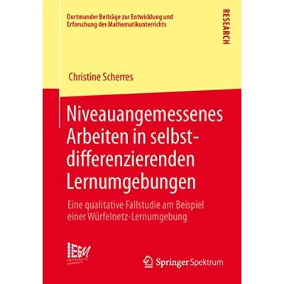 Abbildung von Niveauangemessenes Arbeiten in selbstdifferenzierenden Lernumgebungen: Eine qualitative Fallstudie am Beispiel einer Würfelnetz Lernumgebung ... des Mathematikunterrichts, Band 12)