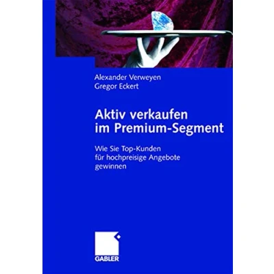 Abbildung von Aktiv verkaufen im Premium Segment: Wie Sie Top Kunden für hochpreisige Angebote gewinnen