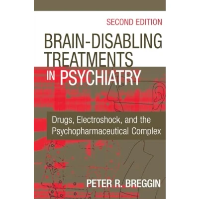Abbildung von Brain Disabling Treatments in Psychiatry: Drugs, Electroshock, and the Psychopharmaceutical Complex