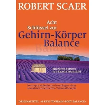 Abbildung von Acht Schlüssel zur Gehirn Körper Balance: Neurophysiologische Grundlagen einer somatisch orientierten Traumatherapie