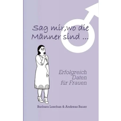 Abbildung von Sag&#039; mir, wo die Männer sind... / Frauen sind...: Erfolgreich Daten für