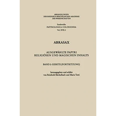 Abbildung von Abrasax: Ausgewählte Papyri religiösen und magischen Inhalts. Band 2: Gebete (Fortsetzung) (Abhandlungen der Rheinisch Westfälischen Akademie Wissenschaften, 17/2)
