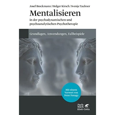 Abbildung von Mentalisieren in der psychodynamischen und psychoanalytischen Psychotherapie: Grundlagen, Anwendungen, Fallbeispiele